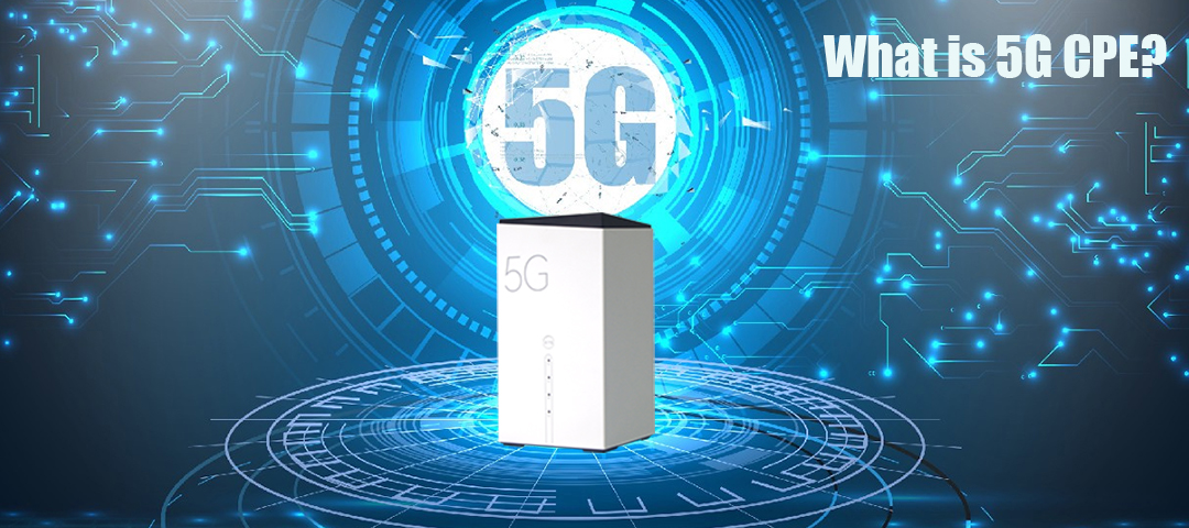 What is Customer Premise Equipment (CPE)?-Unveiling the Kingtop 5G CPE KT-R2A